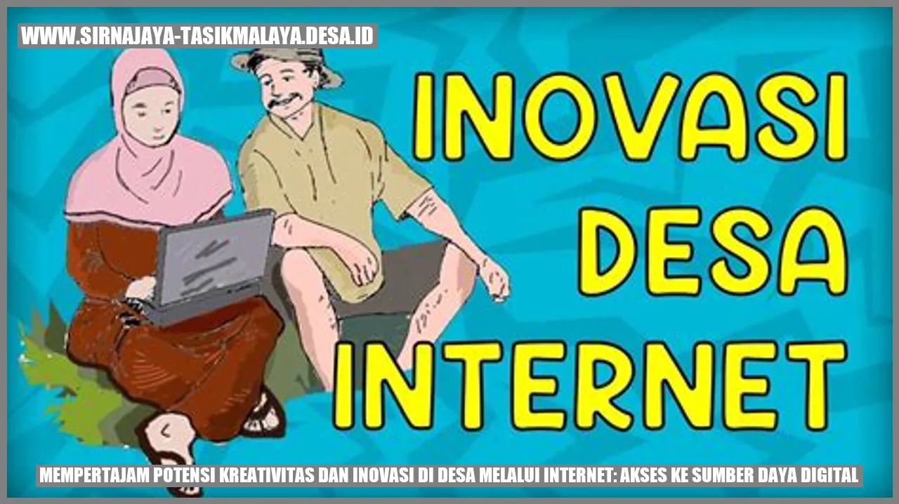 Mempertajam Potensi Kreativitas dan Inovasi di Desa melalui Internet: Akses ke Sumber Daya Digital