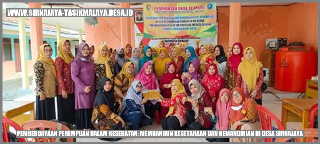 Pemberdayaan Perempuan dalam Kesehatan: Membangun Kesetaraan dan Kemandirian di Desa Sirnajaya